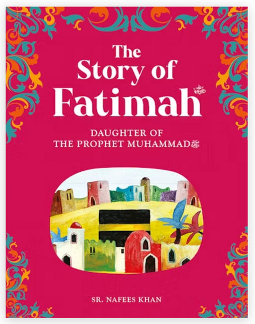 The Story of Fatimah : Daughters of the Prophet Muhammad (SAW)